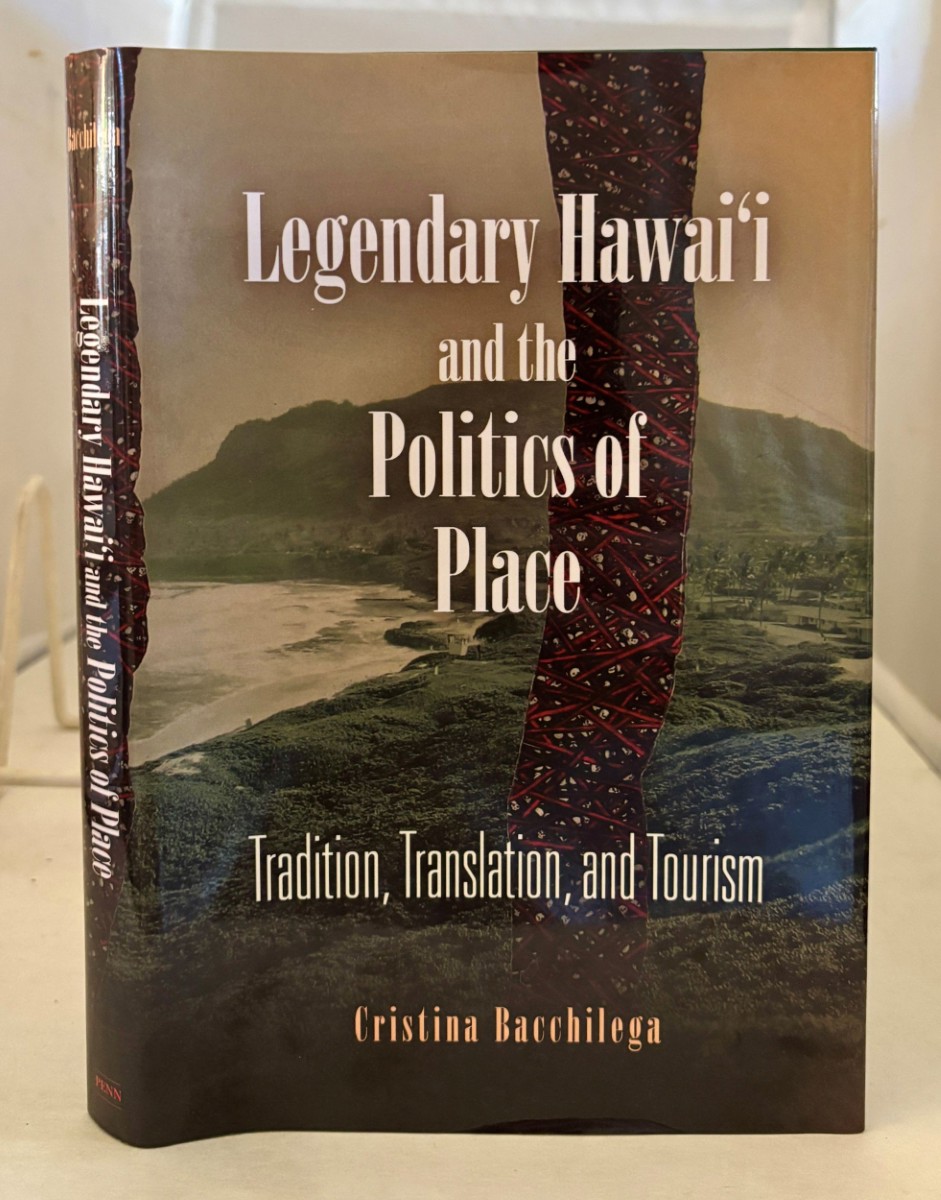 Image for Legendary Hawai'I and the Politics of Place; Tradition, Translation, and Tourism Legendary Hawai'I and the Politics of Place; Tradition, Translation, and Tourism