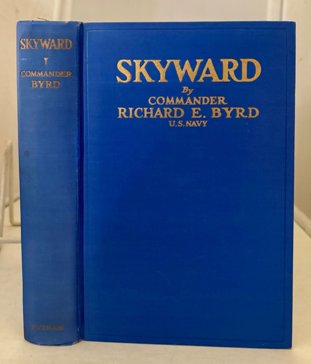 Skyward; Man's Mastery of the Air As Shown by the Brilliant Flights of America's Leading Air Explorer. His Life, His Thrilling Adventures, His North . Plans for Conquering the Antarctic by Air
