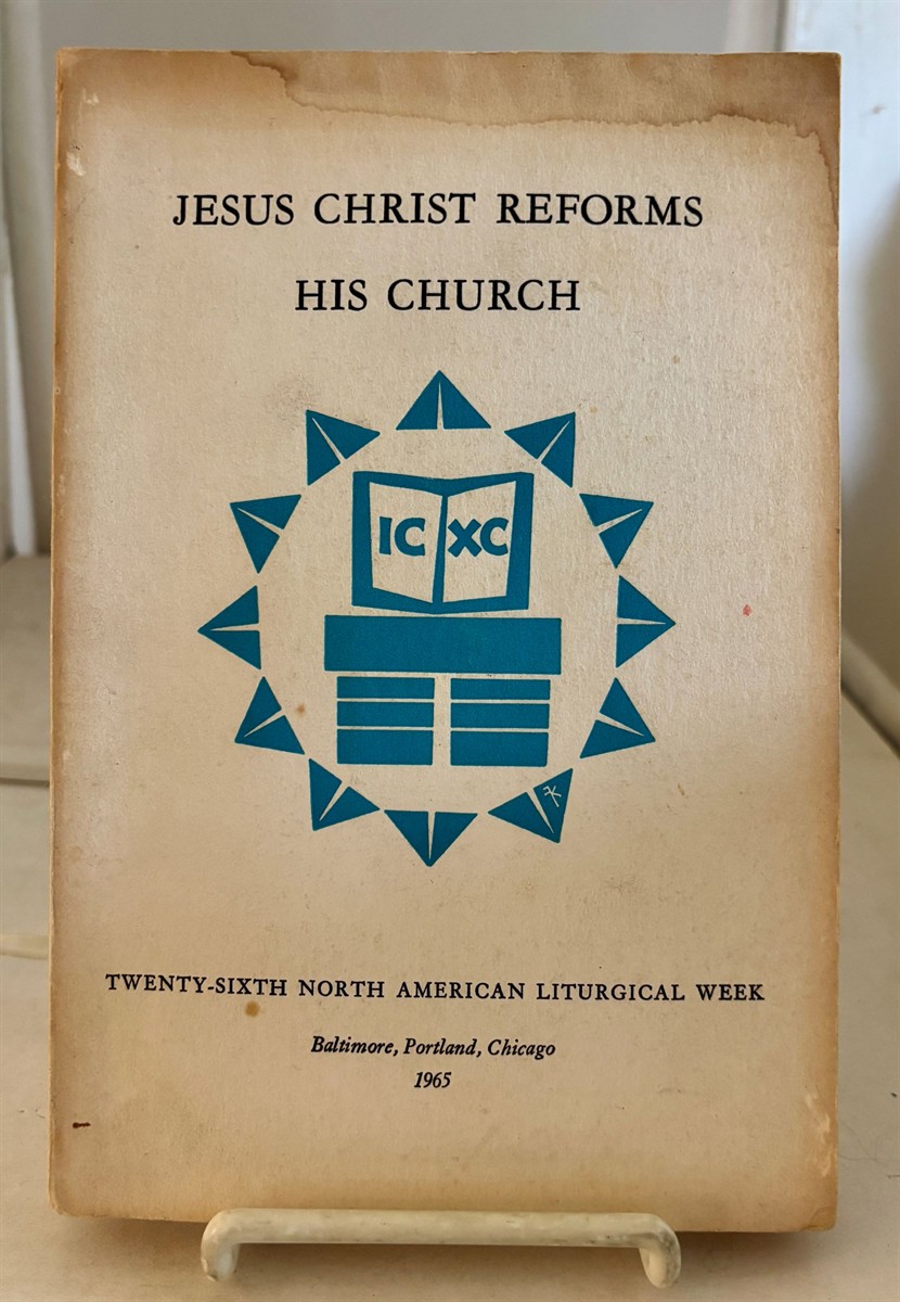 Jesus Christ Reforms His Church; Twenty-Sixth North American Liturgical Week