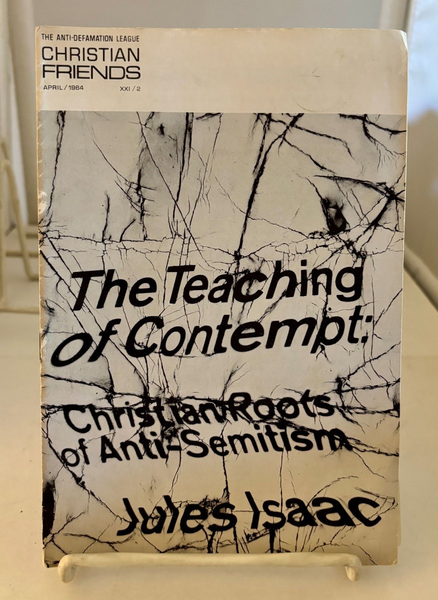 The Teaching of Contempt: Christian Roots of Anti-Semitism (Found in the Christian Friends Bulletin) ; April 1964; Vol. XXI, No. 2
