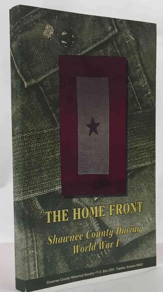 Image for The Home Front: Shawnee County During World War One Shawnee County Historical Society Bulletin No. 69