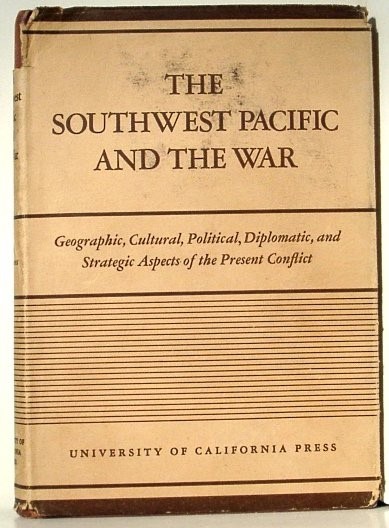 Image for The Southwest Pacific and the War; Lectures Delivered under the Auspices of the Committee on International Relations on the Los Angeles Campus of the University of California Spring 1943
