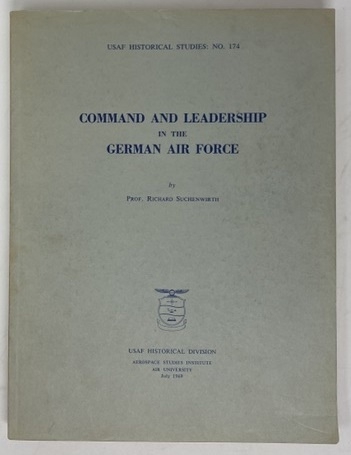 Image for Command and Leadership in the German Air Force  (USAF Historical Studies No. 174)