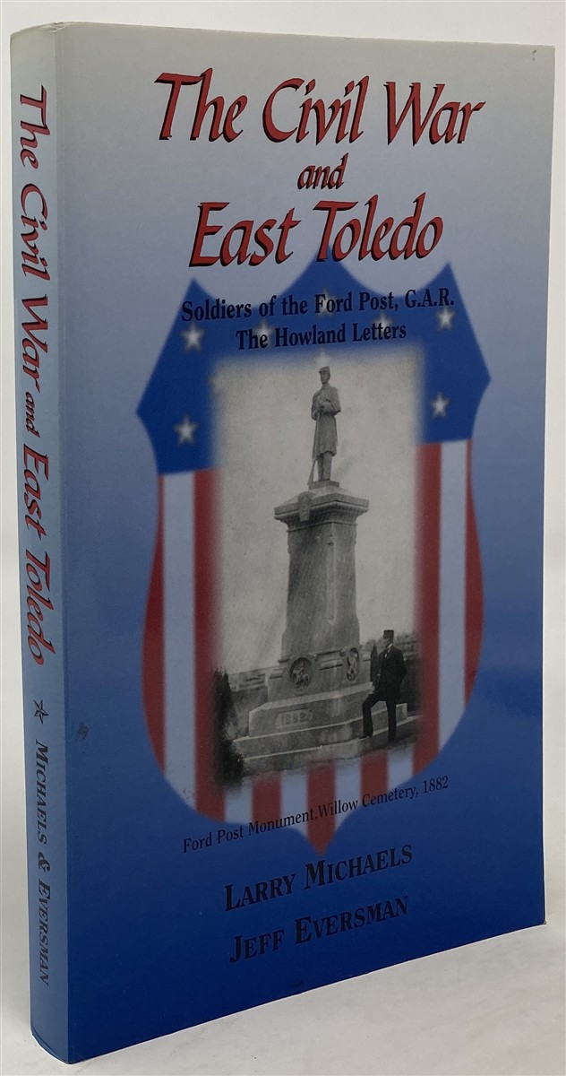 Image for The Civil War and East Toledo: Personal War Memoirs of the Soldiers of the Ford Post, G. A. R. & the Howland Letters