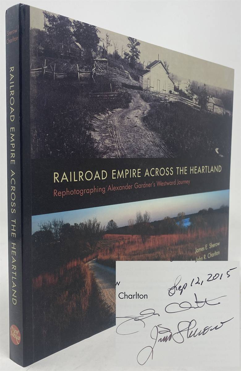Image for Railroad Empire Across the Heartland: Rephotographing Alexander Gardner's Westward Journey