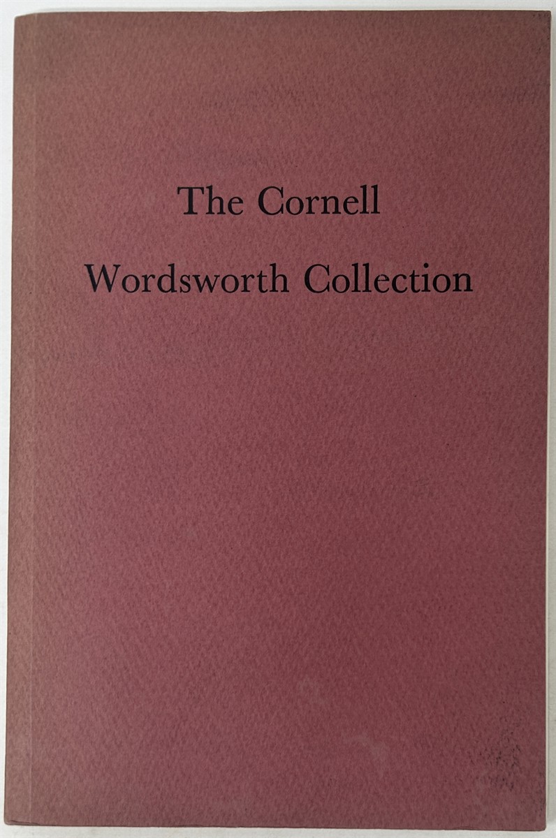 The Cornell Wordsworth Collection; a Brief Account Together with a Catalogue of the Exhibition Held in the University Library on the Occasion of the Centenary of Wordsworth's Death