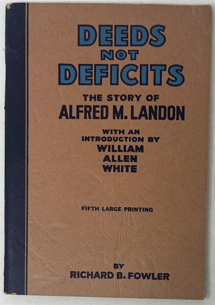 Deeds Not Deficits. the Story of Alfred M. Landon. with an Introduction by William Allen White.
