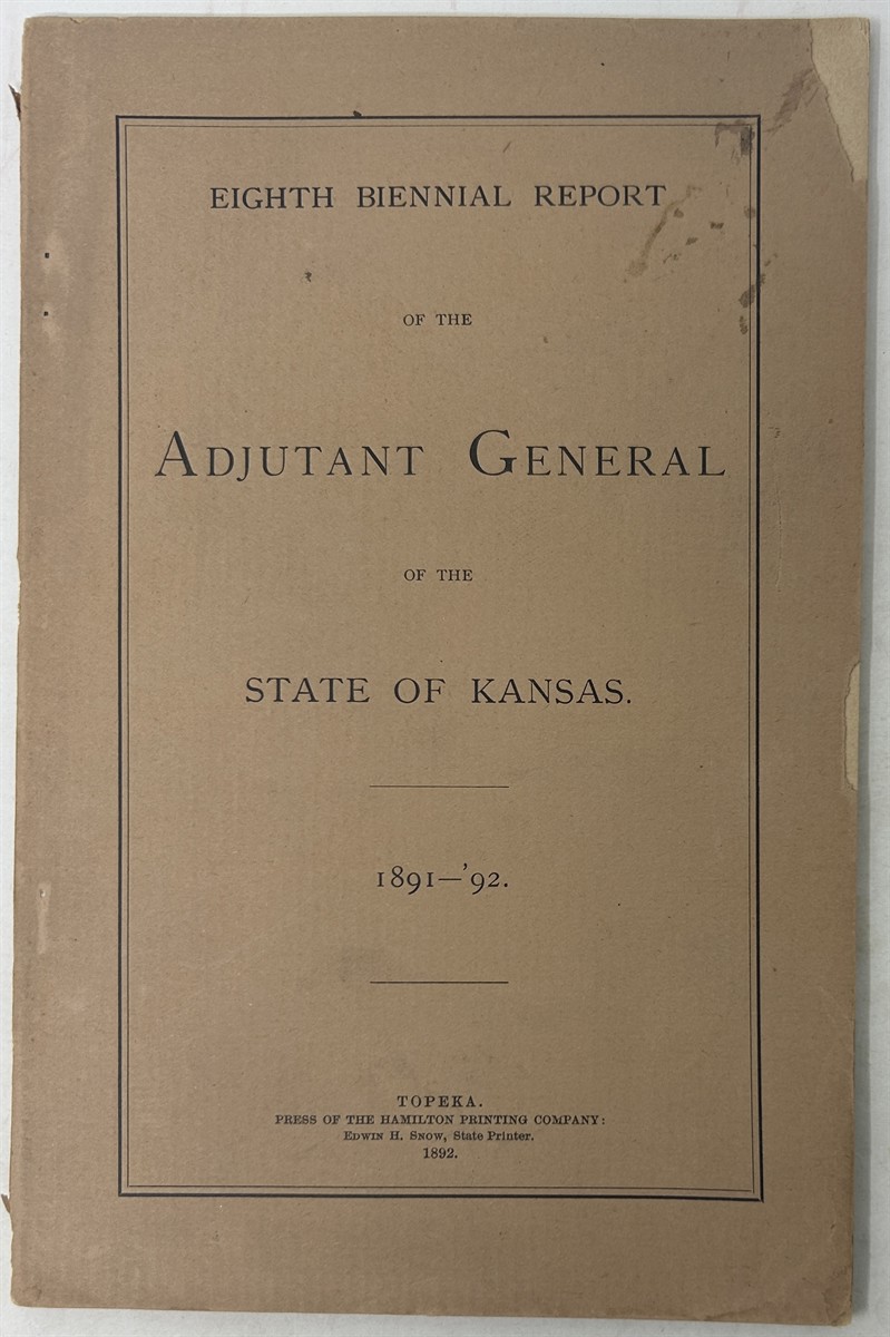 Eighth Biennial Report of the Adjutant General of the State of Kansas. 1891-92