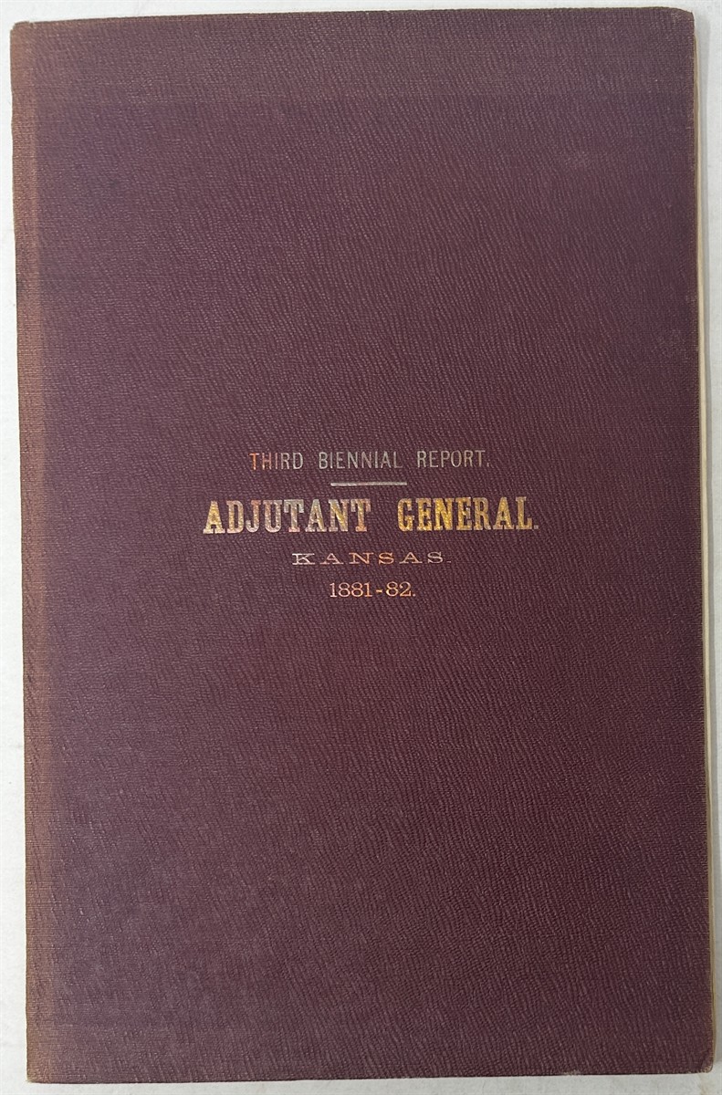 Third Biennial Report of the Adjutant General of the State of Kansas. 1881-82