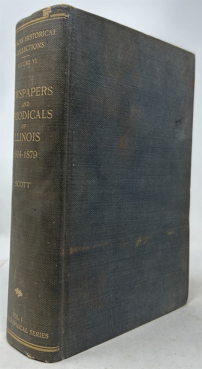 Collections of the Illinois State Historical Library Volume VI: Bibliographical Series Volume I: Newspapers and Periodicals of Illinois 1814-1879