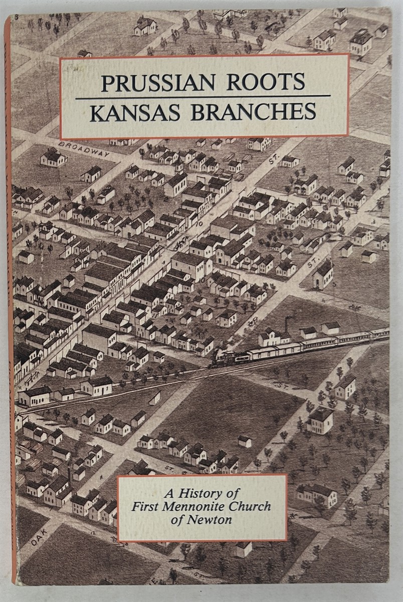 Prussian Roots Kansas Branches: a History of First Mennonite Church of Newton [Kansas]