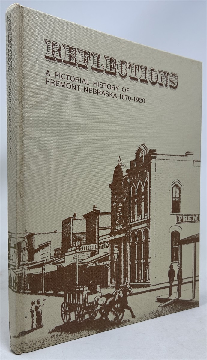 Reflections. a Pictorial History of Fremont, Nebraska 1870-1920.