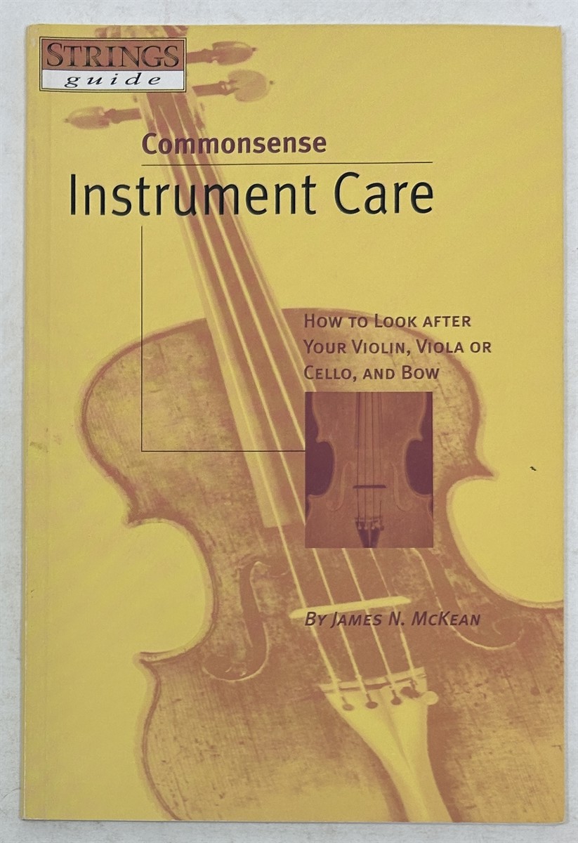 Commonsense Instrument Care: How to Look After Your Violin, Viola or Cello, and Bow