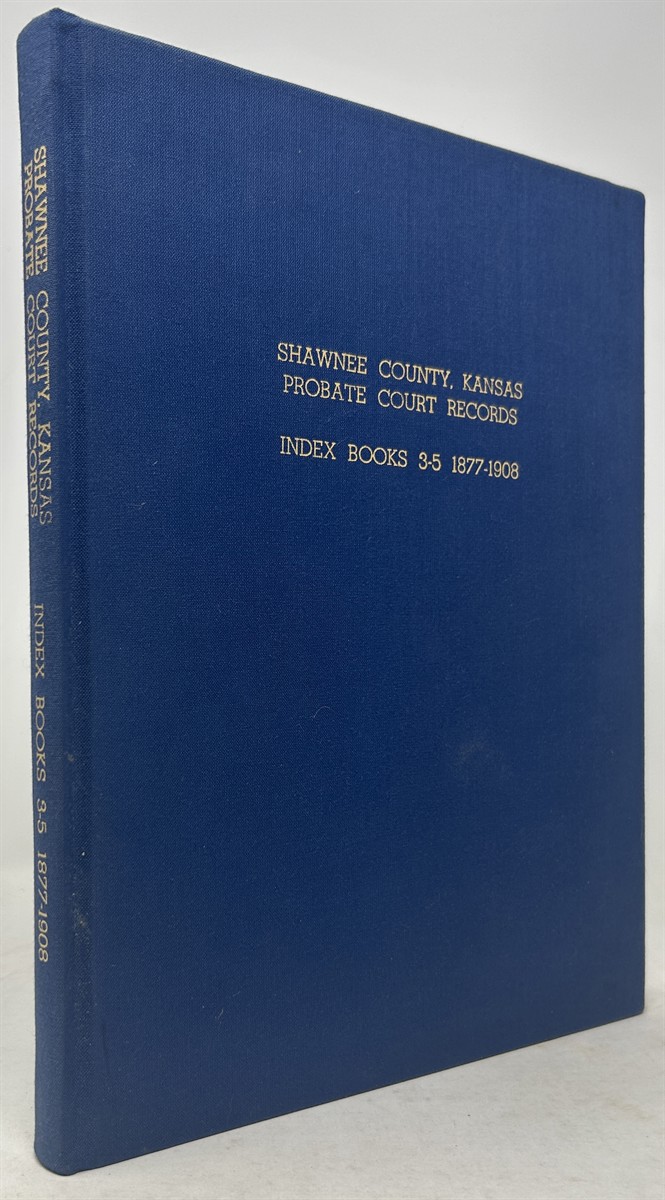 Shawnee County, Kansas Probate Court Records: Index Books 3-5 1877-1908