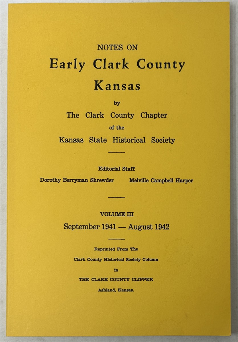 Notes on Early Clark County Kansas by the Clark County Chapter of the Kansas State Historical Society. Volume III: September 1941 - August 1942