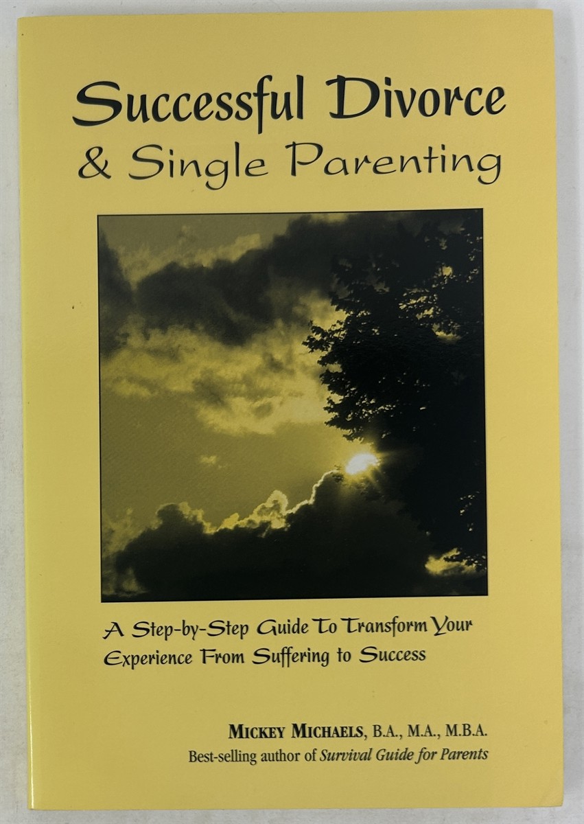 Successful Divorce & Single Parenting: A Step-by-Step Guide to Transform Your Experience from Suffering to Success