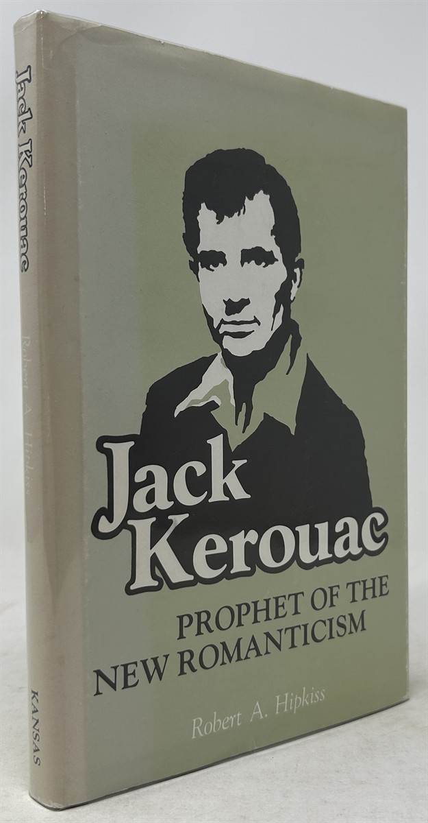 Jack Kerouac, Prophet of the New Romanticism: a Critical Study of the Published Works of Kerouac and a Comparison of Them to Those of J. D. Salinger, James Purdy, John Knowles, and Ken Kesey