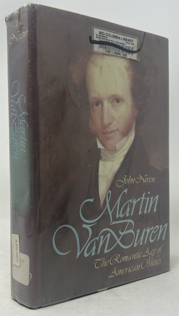 Martin Van Buren: The Romantic Age of American Politics