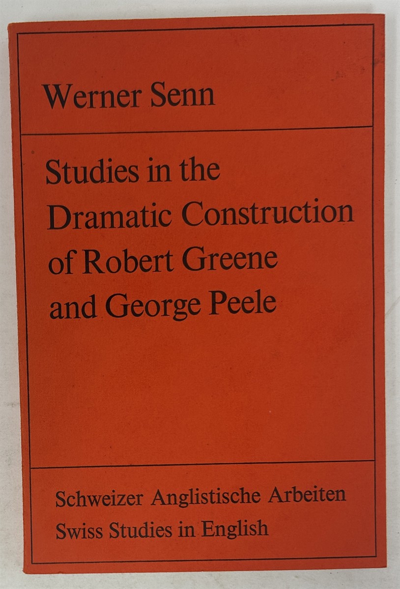 Studies in the Dramatic Construction of Robert Greene and George Peele