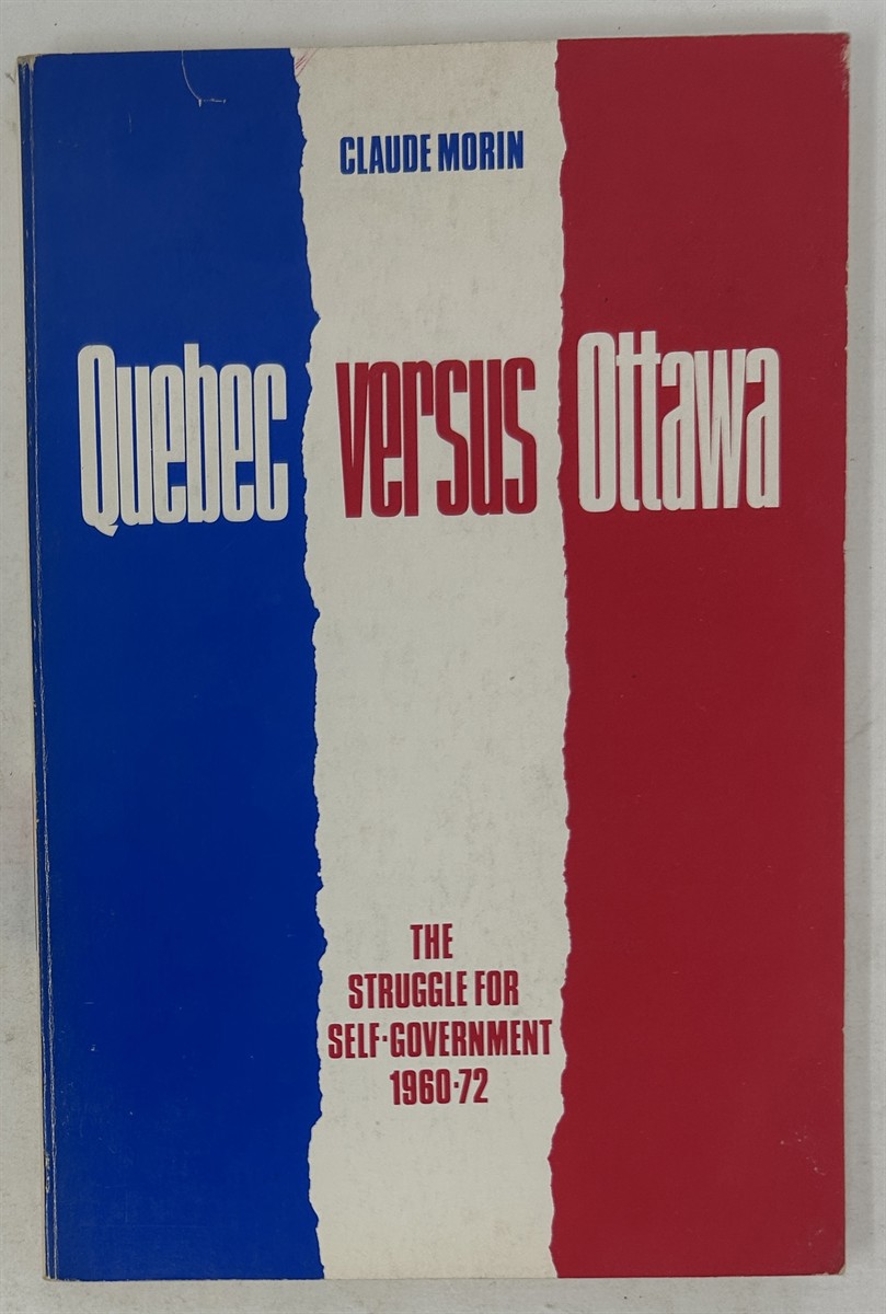 Quebec Versus Ottawa: the Struggle for Self-Government, 1960-72
