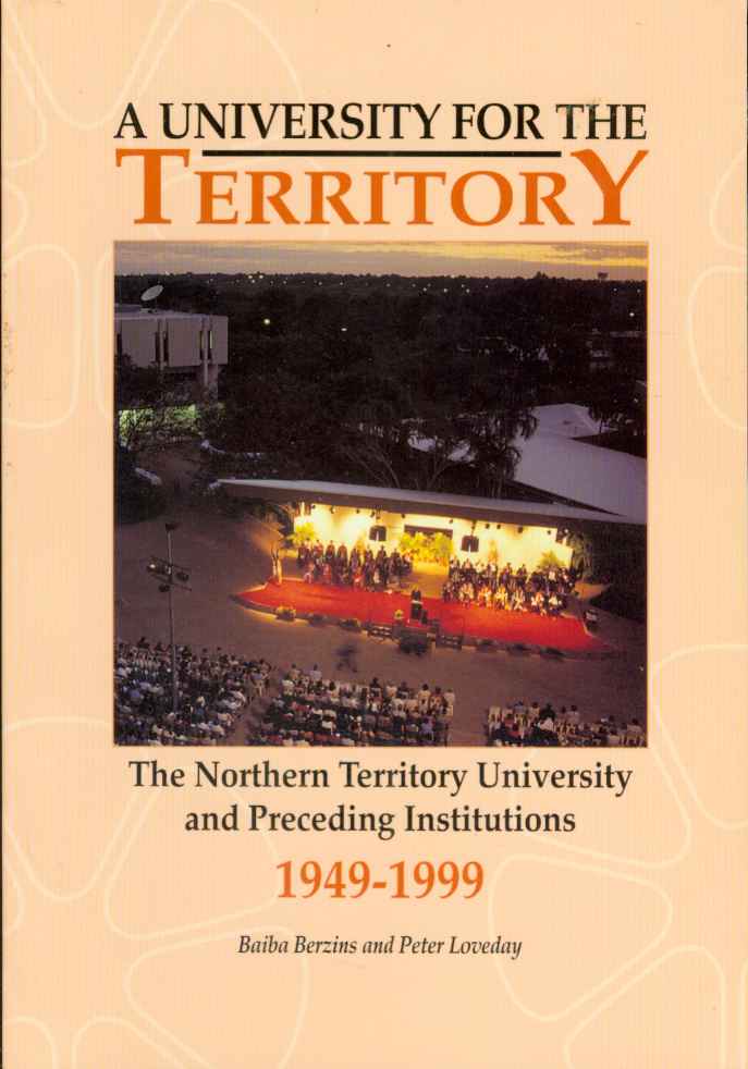 Image for A UNIVERSITY FOR THE TERRITORY The Northern Territory University and Preceding Institutions 1949-1999