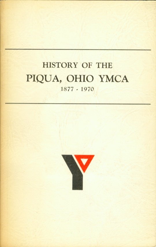 Image for HISTORY OF THE PIQUA, OHIO YMCA 1877 - 1970