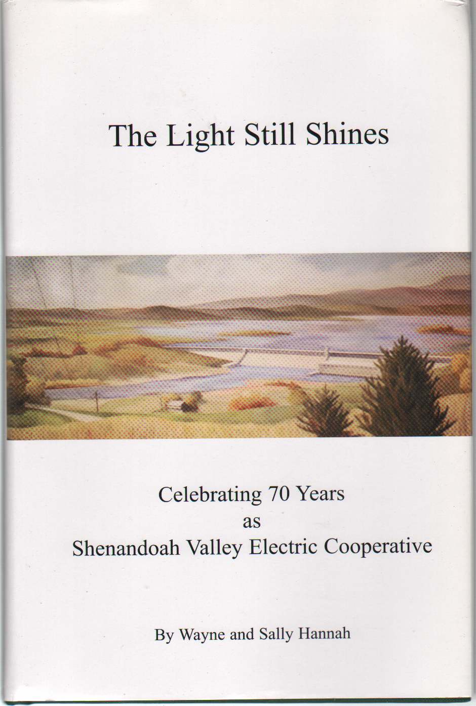 Image for LIGHT STILL SHINES Celebrating 70 Years As Shenandoah Valley Electric Cooperative Mt. Crawford, Virginia, 1936-2006