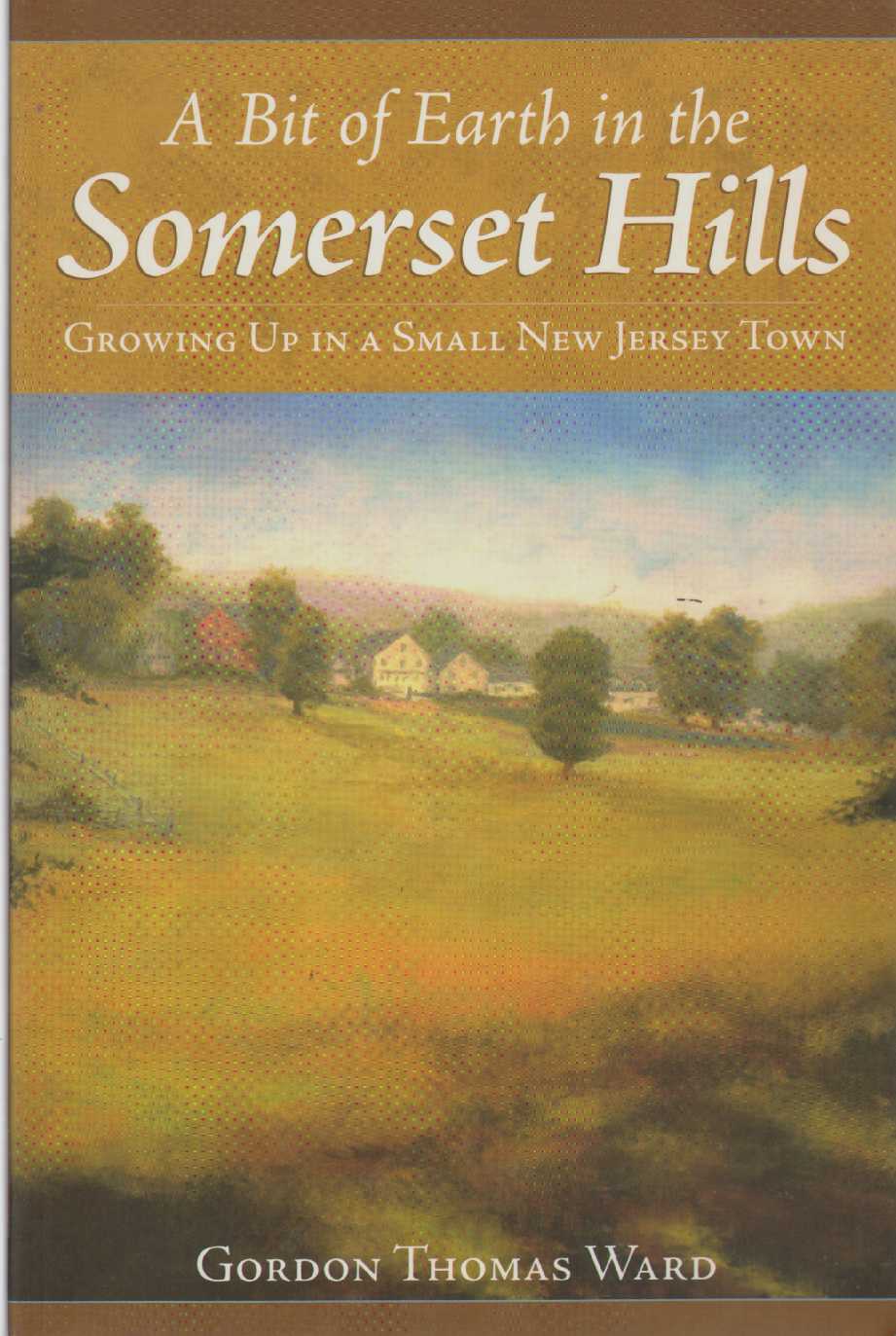 Image for A BIT OF EARTH IN THE SOMERSET HILLS Growing Up in a Small New Jersey Town