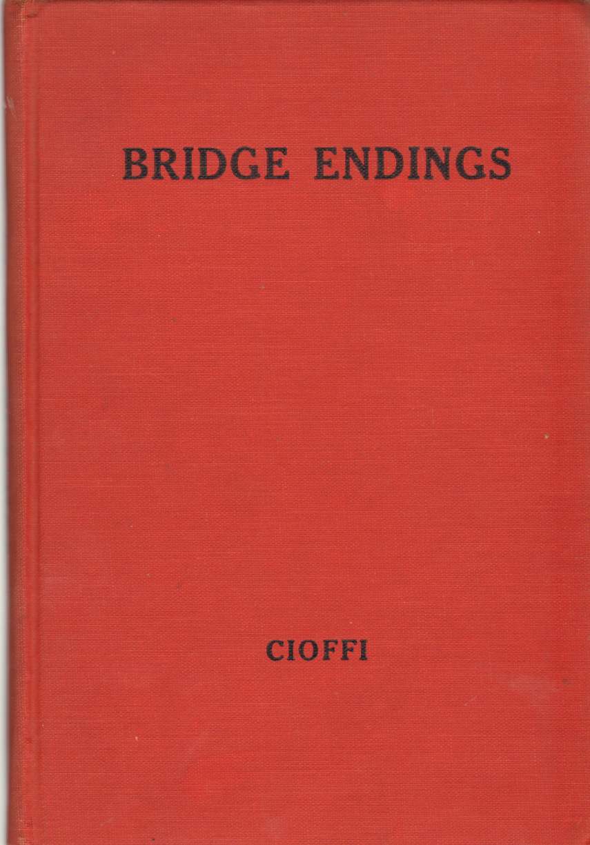 Image for BRIDGE ENDINGS The End Game Made Easy with 30 Common Basic Positions, 24 Endplays Teaching Hands, and 50 Double Dummy Problems