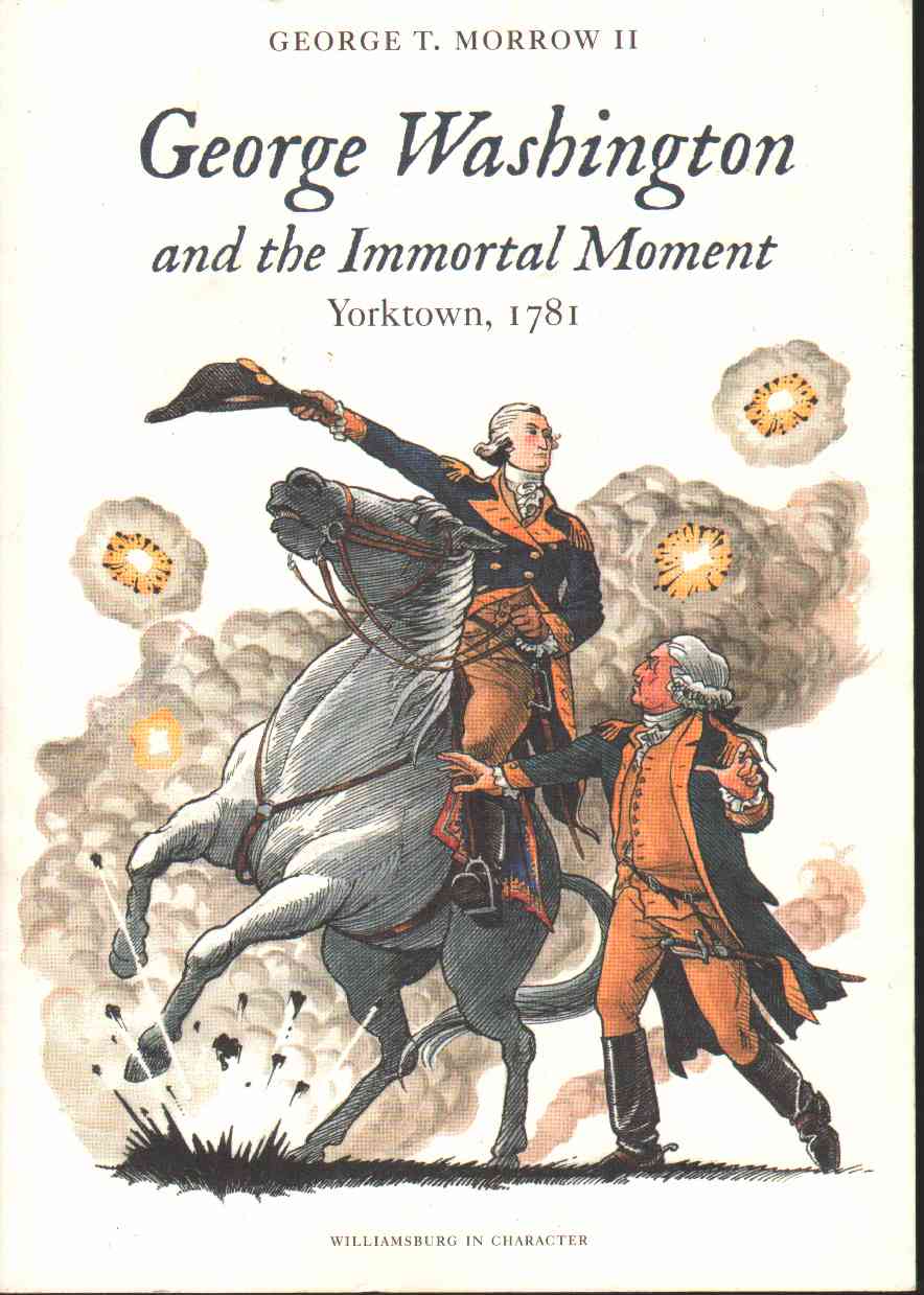 Image for GEORGE WASHINGTON AND THE IMMORTAL MOMENT Yorktown, 1781