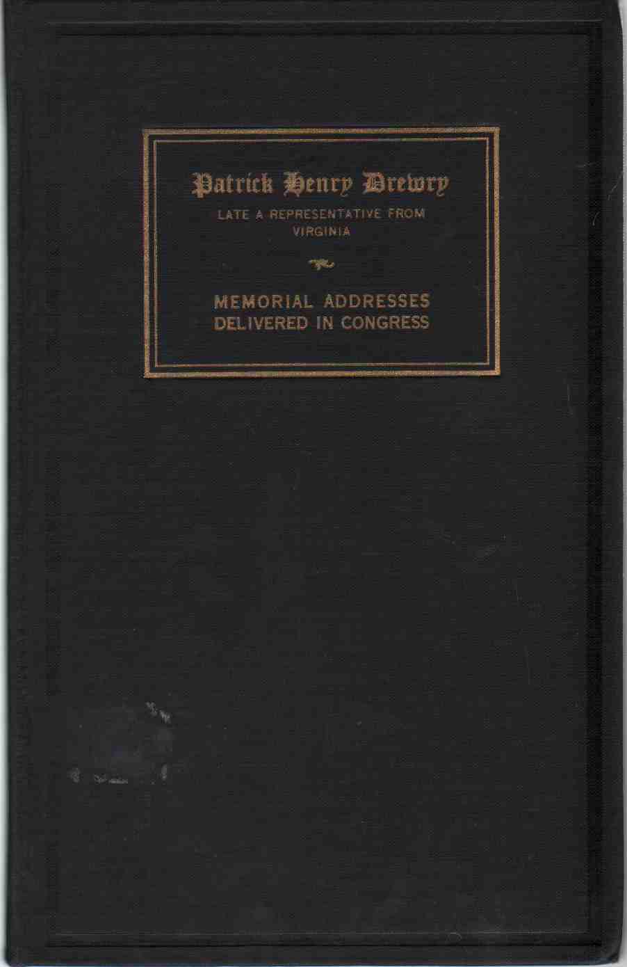 Image for MEMORIAL SERVICES HELD IN THE HOUSE OF REPRESENTATIVES OF THE UNITED STATES, TOGETHER WITH REMARKS PRESENTED IN EULOGY OF Patrick Henry Drewry, Late a Representative from Virginia