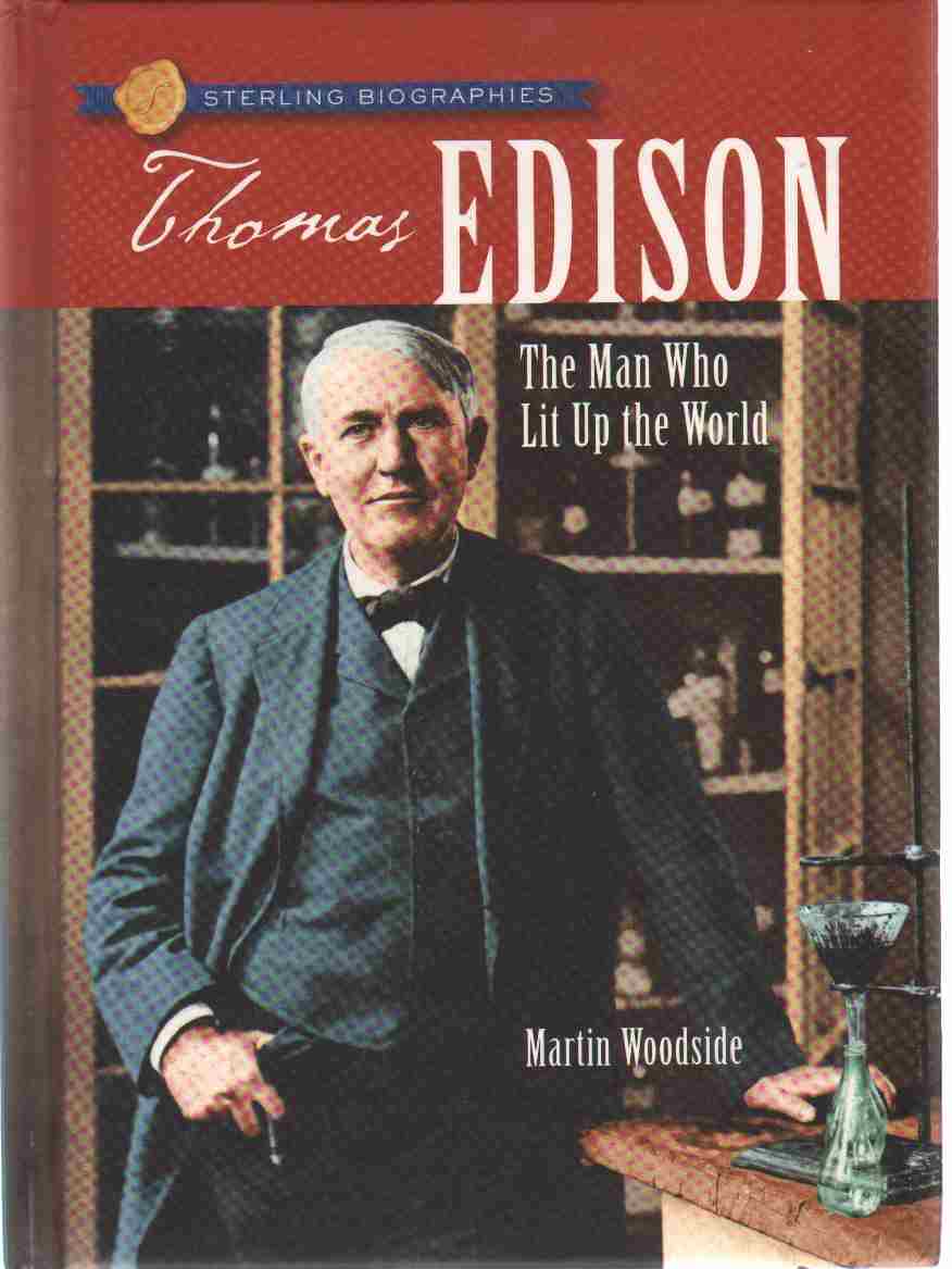 Woodside, Martin - STERLING BIOGRAPHIES Thomas Edison: the Man Who Lit Up the World