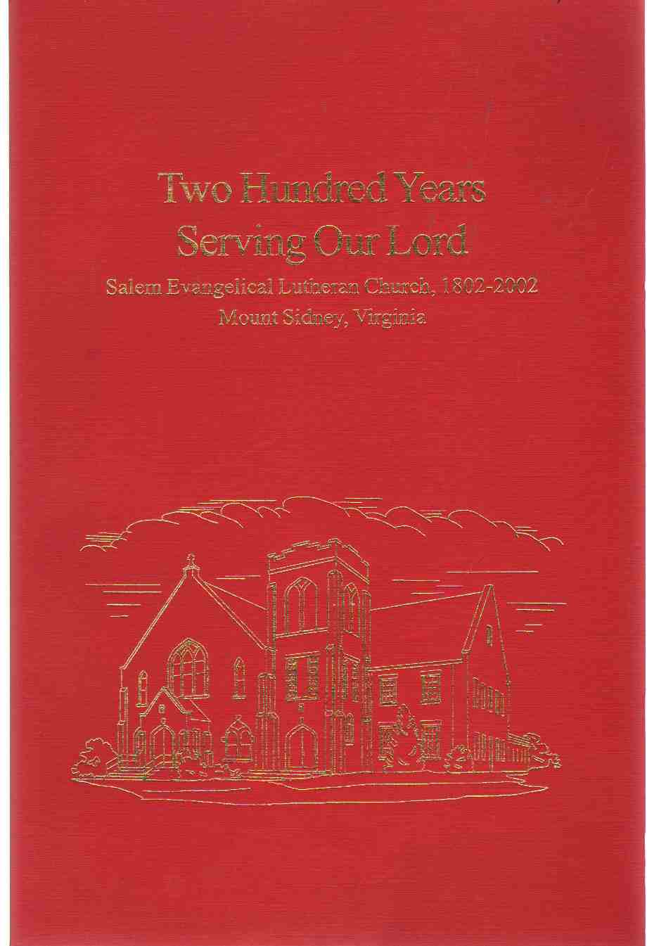 Image for TWO HUNDRED YEARS SERVING OUR LORD Salem Evangelical Lutheran Church, 1902-2002, Mount Sidney, Virginia