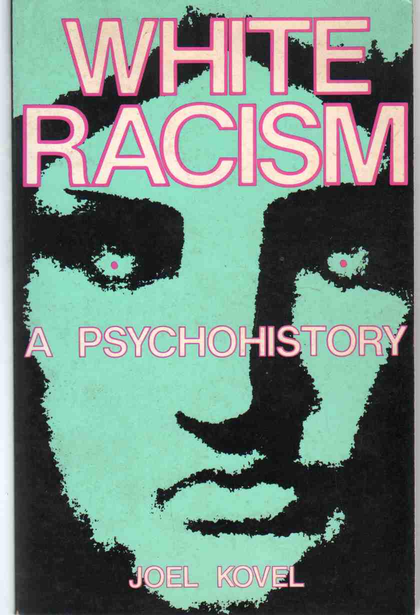 Kovel, Joel - WHITE RACISM A Psychohistory