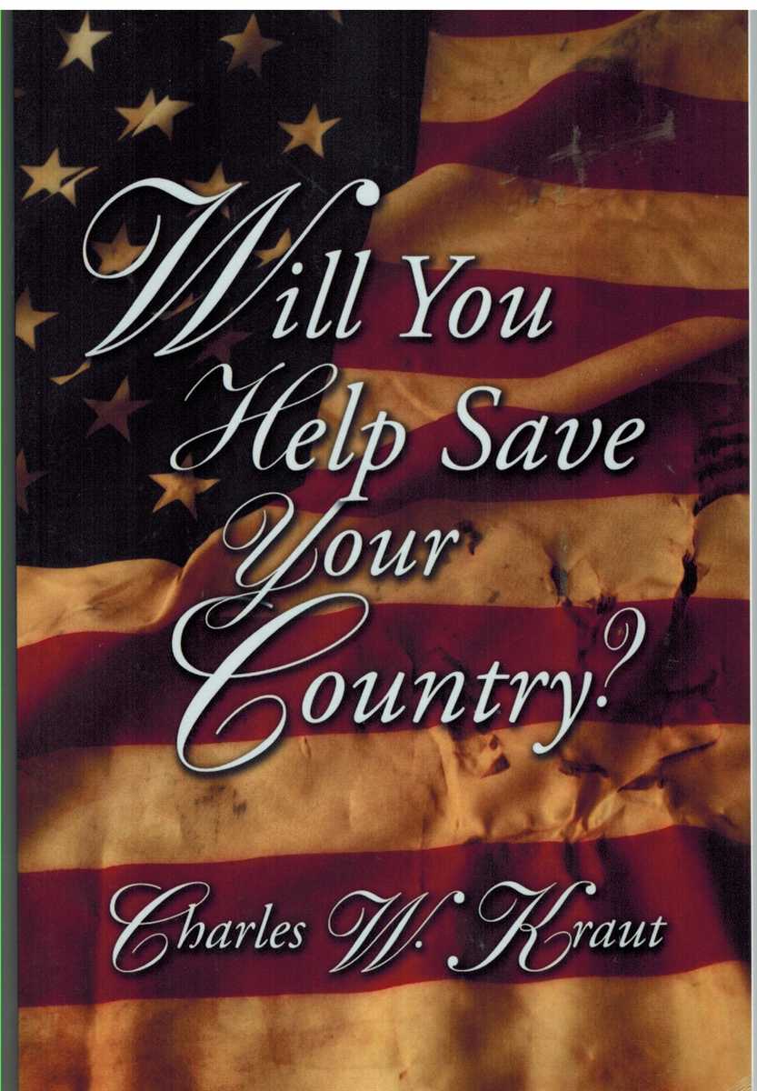 Kraut, Charles W. - WILL YOU HELP SAVE YOUR COUNTRY?