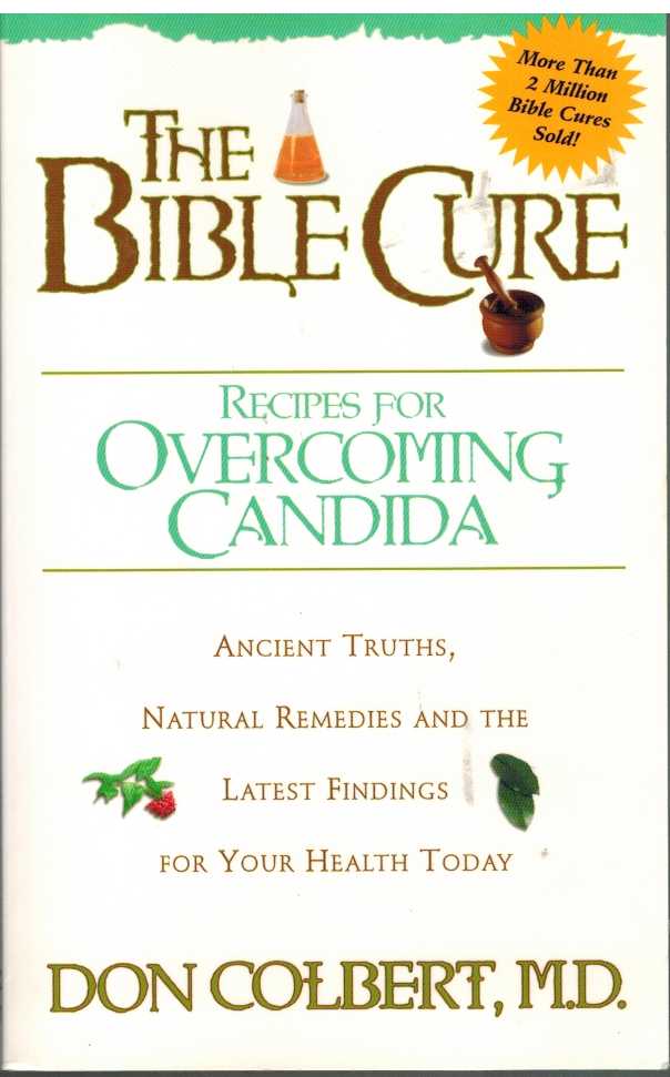 Colbert Md, Don - THE BIBLE CURE RECIPES FOR OVERCOMING CANDIDA Ancient Truths, Natural Remedies and the Latest Findings for Your Health Today )