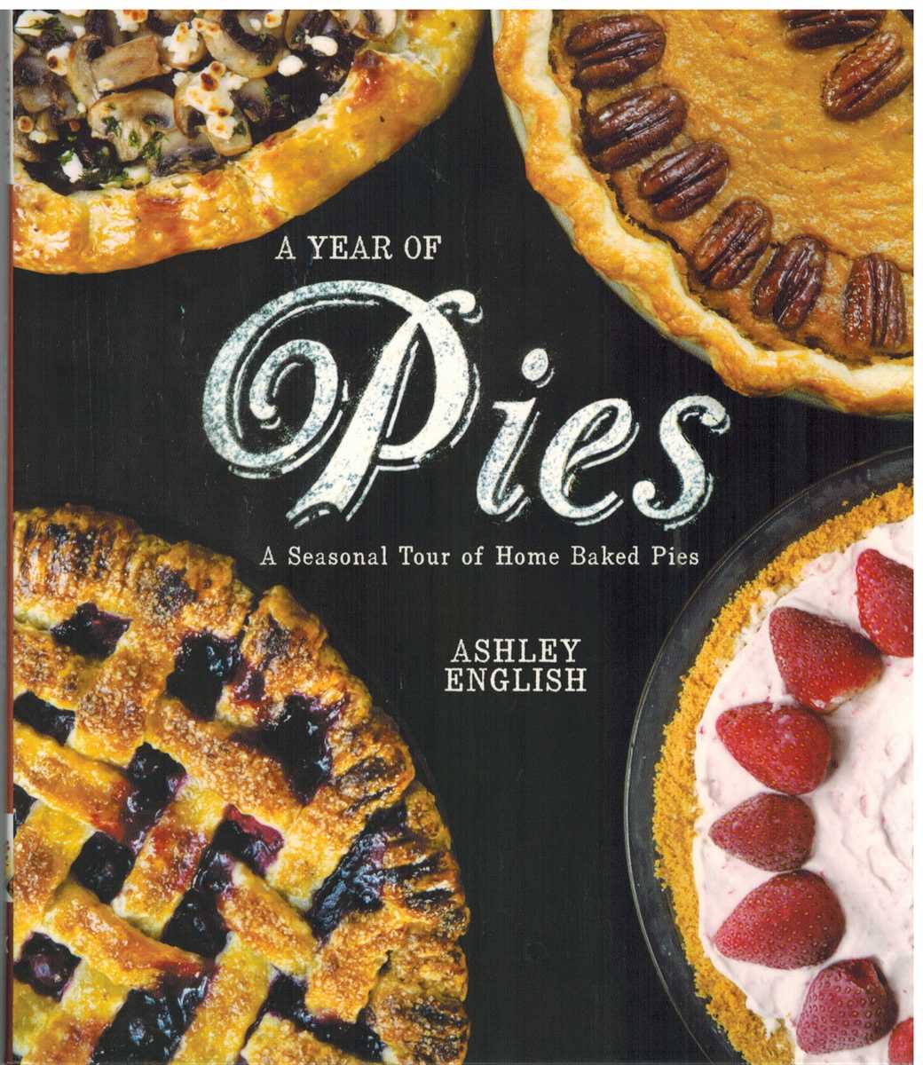 English, Ashley - A YEAR OF PIES A Seasonal Tour of Home Baked Pies