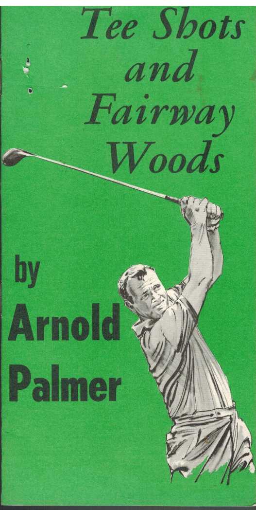 Palmer, Arnold - TEE SHOTS AND FAIRWAY WOODS