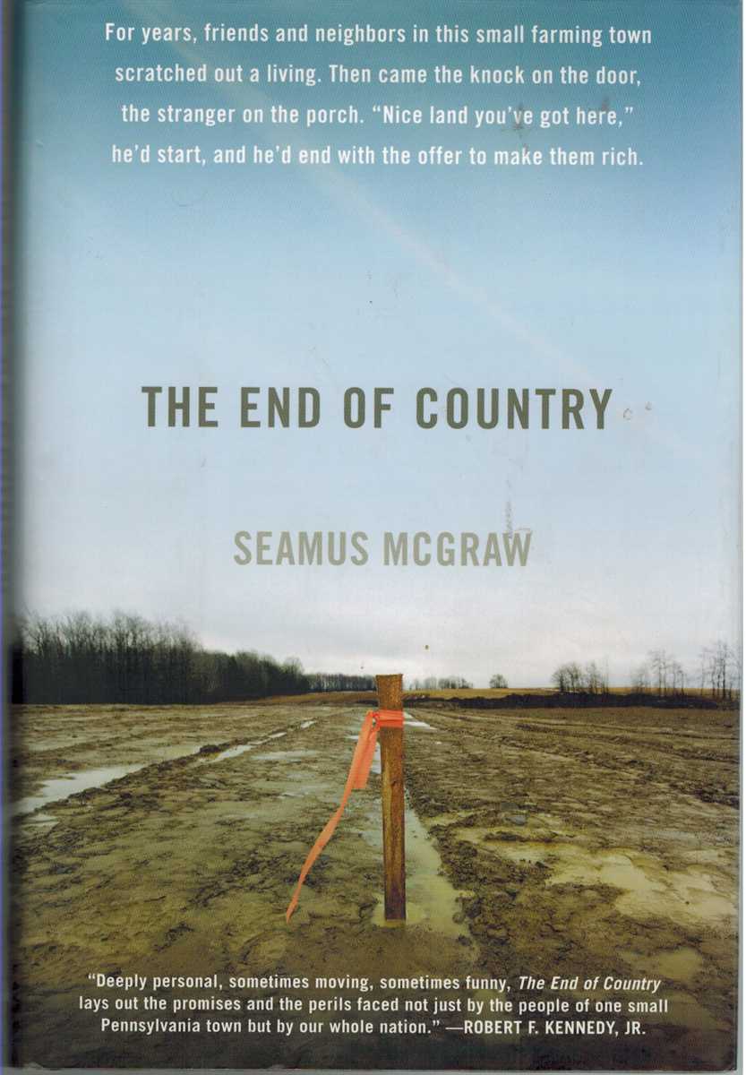 McGraw, Seamus - THE END OF COUNTRY Dispatches from the Frack Zone