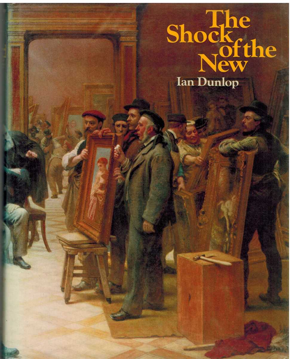 Dunlop, Ian - THE SHOCK OF THE NEW Seven Historic Exhibitions of Modern Art