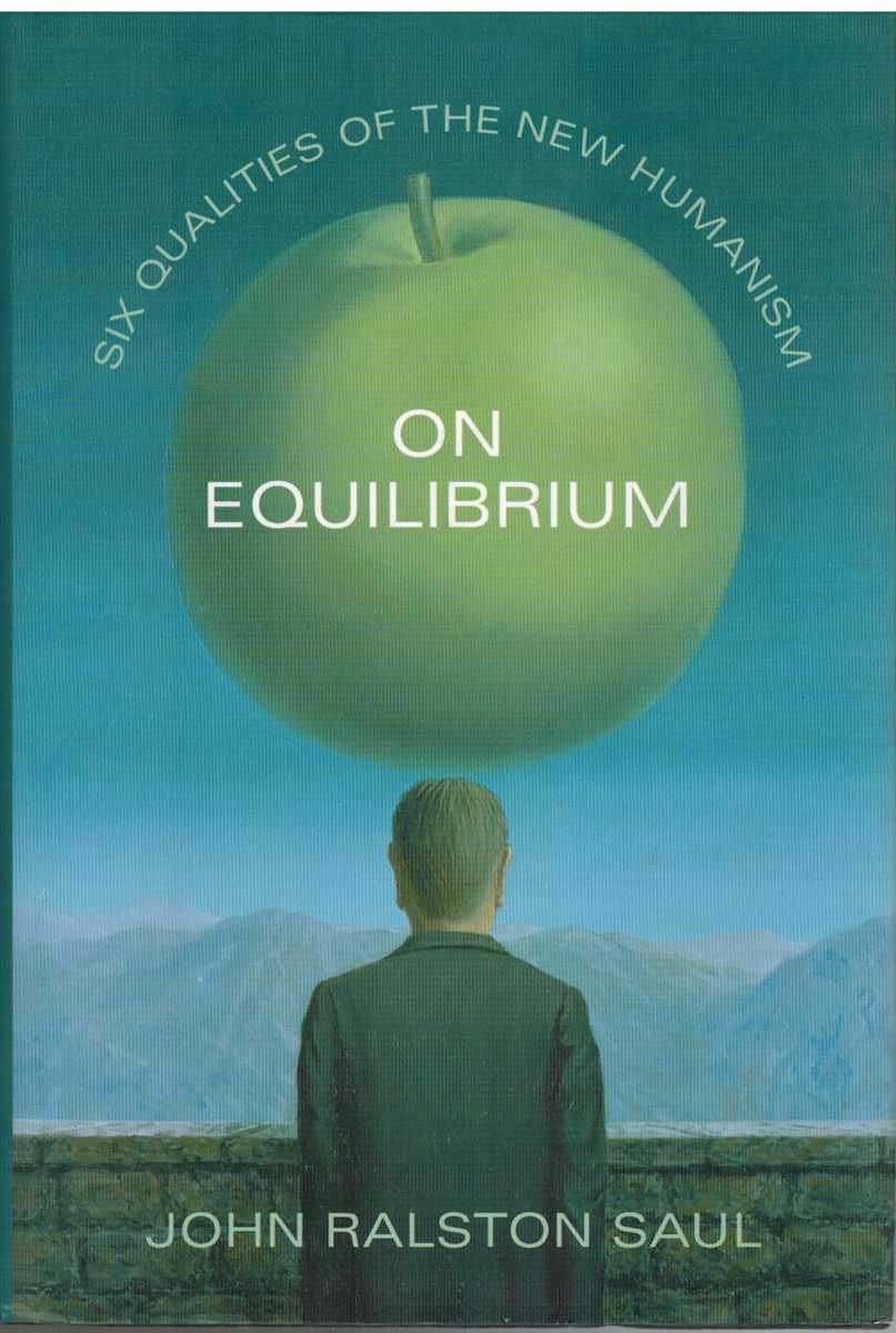 Saul, John Ralston - ON EQUILIBRIUM Six Qualities of the New Humanism