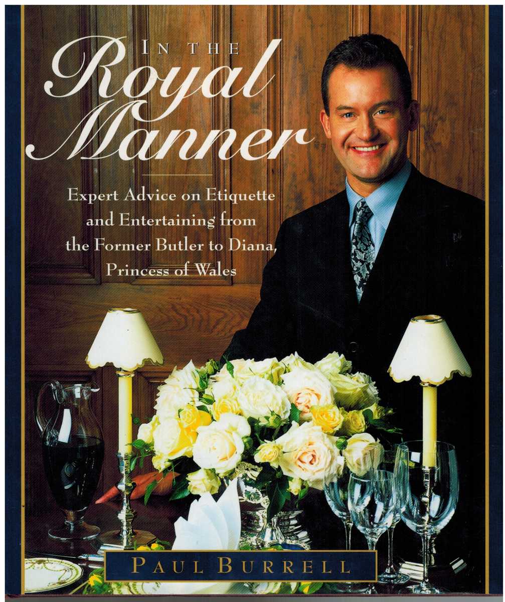 Burrell, Paul - IN THE ROYAL MANNER Expert Advice on Etiquette and Entertaining from the Former Butler to Diana, Princess of Wales