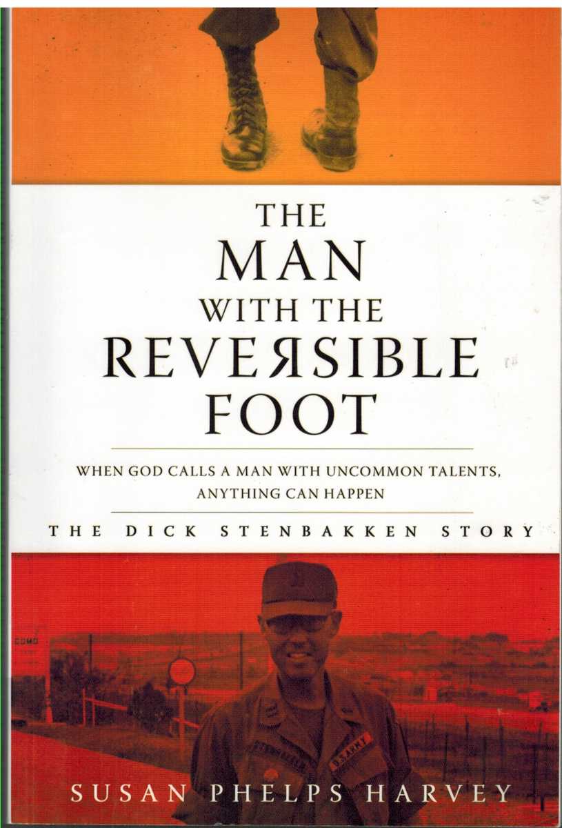 Harvey, Susan Phelps - THE MAN WITH THE REVERSIBLE FOOT The Dick Stenbakken Story