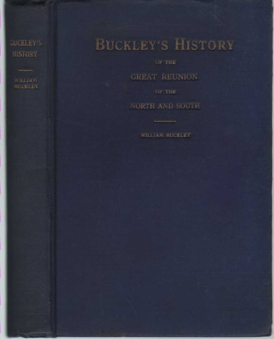 Image for BUCKLEY'S HISTORY OF THE GREAT REUNION OF THE NORTH AND THE SOUTH AND OF THE BLUE AND THE GRAY An Impartial, Non-Political Account of the Beginning of Reconciliation and the End of Sectional Strife in the United States
