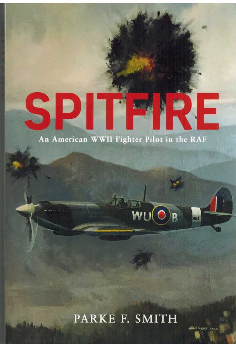 Smith, Parke F - SPITFIRE An American WWII Fighter Pilot in the RAF