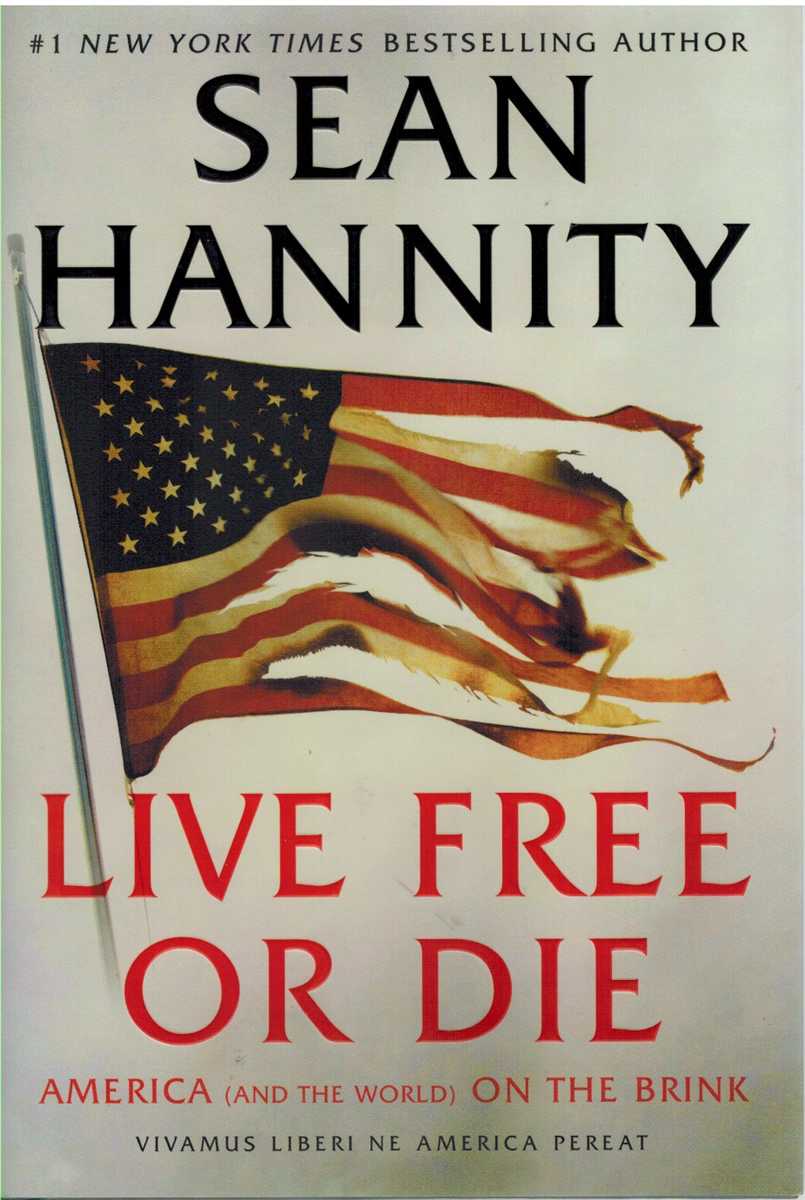 Hannity, Sean - LIVE FREE OR DIE America (And the World) on the Brink