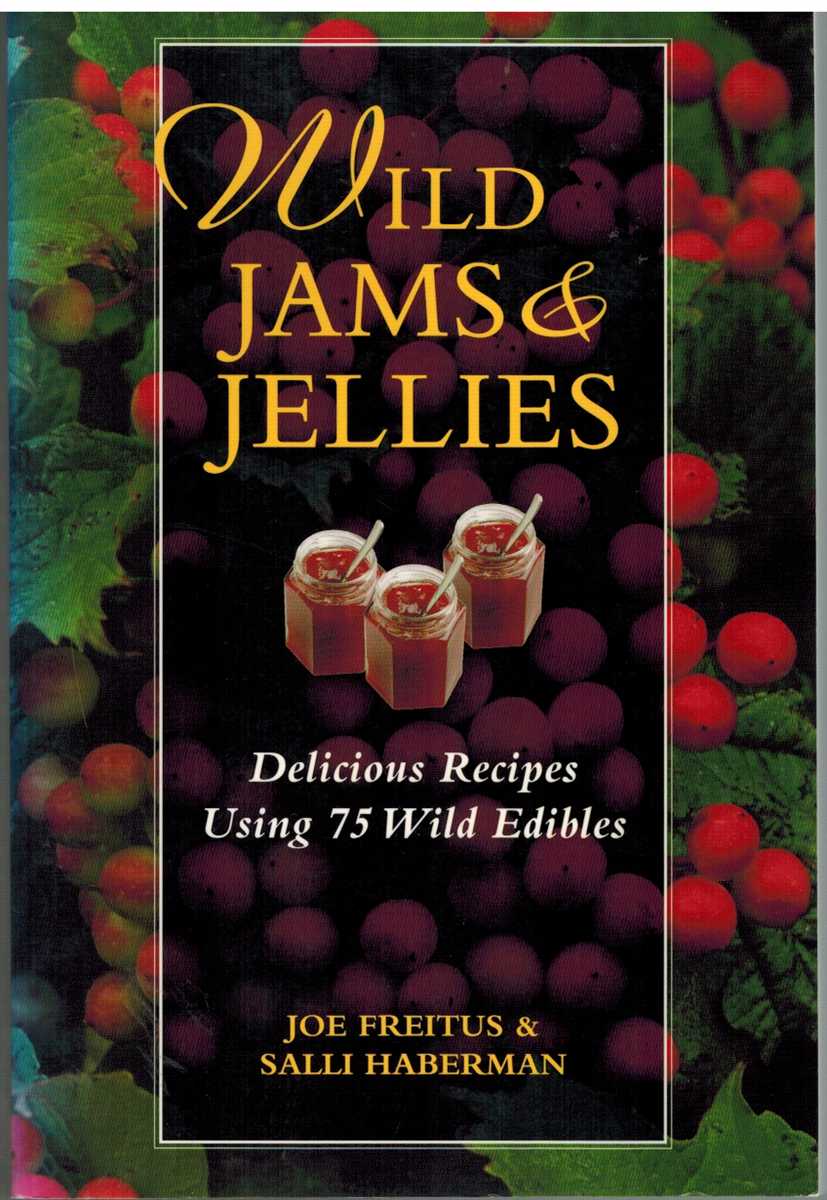 Freitus, Joe - WILD JAMS AND JELLIES Delicious Recipes Using 75 Wild Edibles