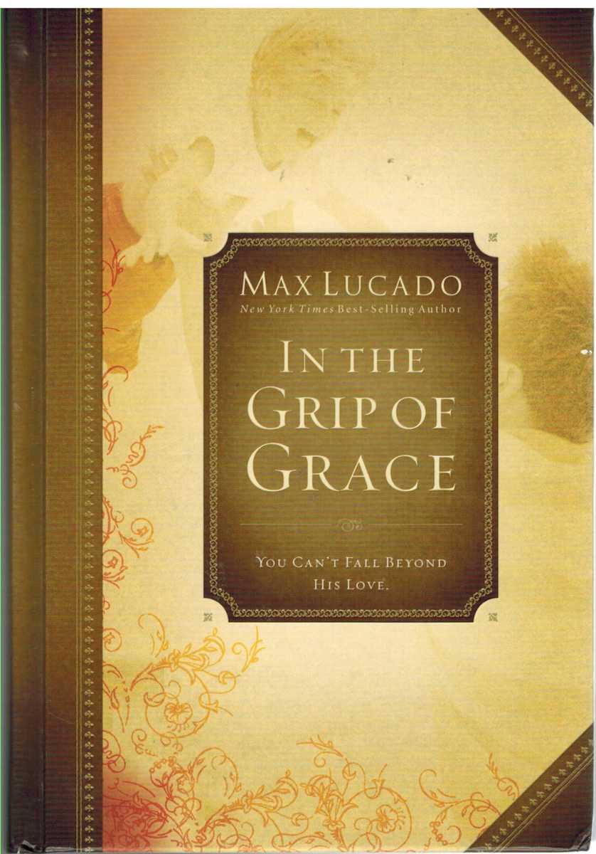 Lucado, Max - IN THE GRIP OF GRACE