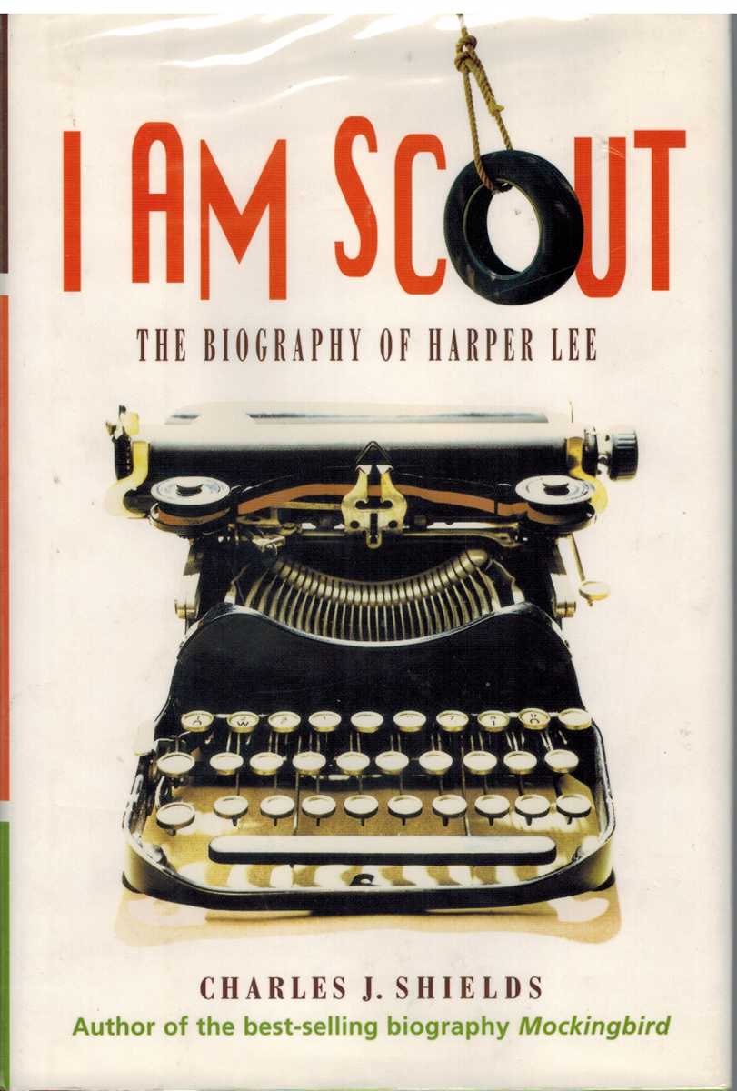 Shields, Charles J. - I AM SCOUT The Biography of Harper Lee
