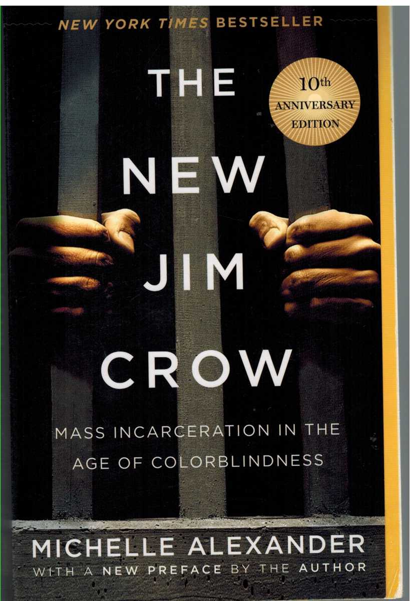 Alexander, Michelle - THE NEW JIM CROW Mass Incarceration in the Age of Colorblindness
